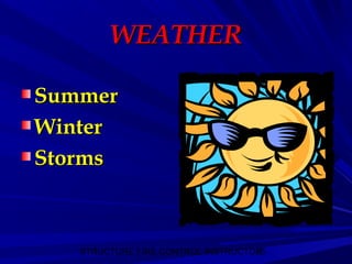 STRUCTURE FIRE CONTROL INSTRUCTOR35
WEATHERWEATHER
SummerSummer
WinterWinter
StormsStorms
 