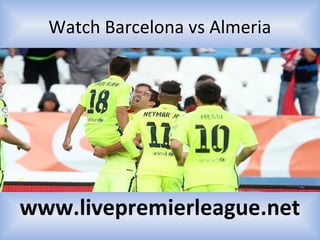 Watch Barcelona vs Almeria
www.livepremierleague.net
 