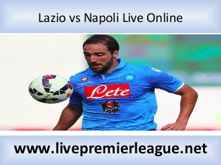 Lazio vs Napoli Live Online
www.livepremierleague.net
 