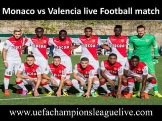 Monaco vs Valencia live Football match
www.uefachampionsleaguelive.com
 