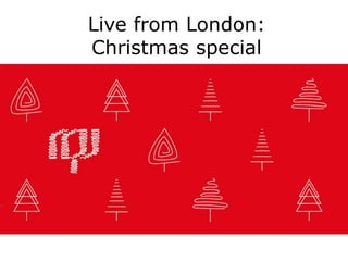 Live from London:
Christmas special
 
