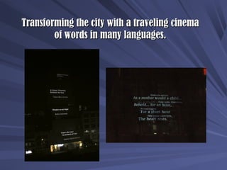 Transforming the city with a traveling cinemaTransforming the city with a traveling cinema
of words in many languages.of w...