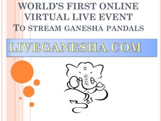 WORLD’S FIRST ONLINE VIRTUAL LIVE EVENTTOSTREAMGANESHAPANDALS  