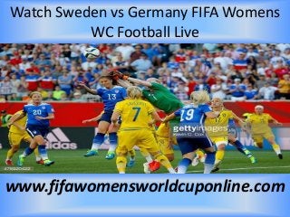 Watch Sweden vs Germany FIFA Womens
WC Football Live
www.fifawomensworldcuponline.com
 