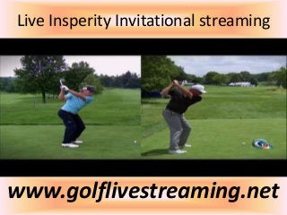 Live Insperity Invitational streaming
www.golflivestreaming.net
 