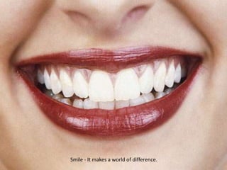 Smile - It makes a world of difference.  