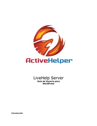 LiveHelp Server
                Guia de Usuario para
                     WordPress




Introducción
 