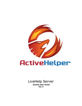 LiveHelp Server
Joomla User Guide
Ver 3
 