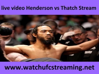 live video Henderson vs Thatch Stream
www.watchufcstreaming.net
 
