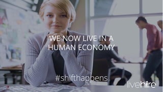 1
WE NOW LIVE IN A
HUMAN ECONOMY
#shifthappens
credit to zuora.com
 