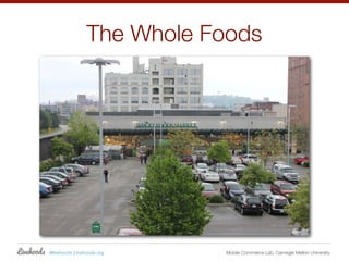 The Whole Foods




@livehoods | livehoods.org   Mobile Commerce Lab, Carnegie Mellon University
 