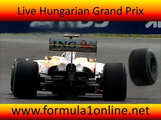 Live Hungarian Grand Prix
www.formula1online.net
 