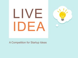 LIVE
IDEA
A Competition for Startup Ideas
 