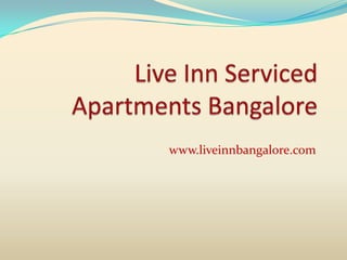 Live Inn Serviced Apartments Bangalore www.liveinnbangalore.com 