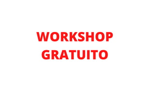 WORKSHOP
GRATUITO
 