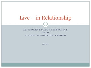 An Indian LEGAL Perspective With a View of Position Abroad 2010 Live – in Relationship 