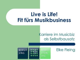 Live is Life! Fit fürs Musikbusiness Karriere im Musicbiz als Selbstbausatz Elke Fleing 