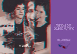 AGENDAS 2011
COLÉGIO MUTIRÃO


  USE ÓCULOS 3D
 