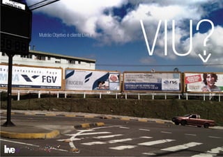 Mutirão Objetivo é cliente Live it


                                     VIU?
 