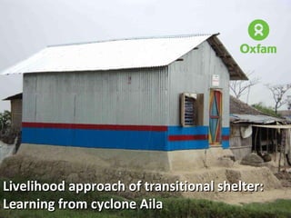 Livelihood approach of transitional shelter: Learning from cyclone Aila 