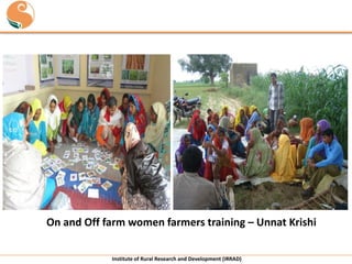 On and Off farm women farmers training – Unnat Krishi
Institute of Rural Research and Development (IRRAD)

 