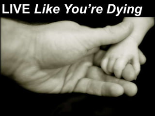 LIVE Like You’re Dying 