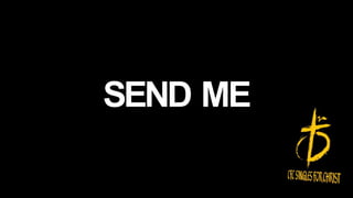 SEND ME
 