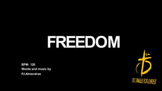 FREEDOM
BPM: 126
Words and music by
PJ Almendras
 
