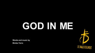 GOD IN ME
Words and music by
Bimbo Yerro
 