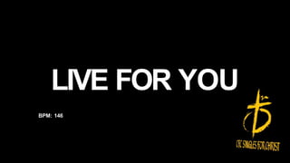 LIVE FOR YOU
BPM: 146
 