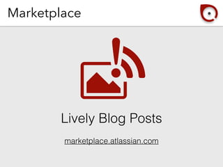 Marketplace
Lively Blog Posts
marketplace.atlassian.com
 