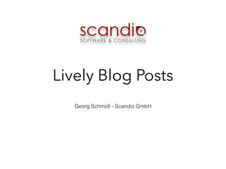 Lively Blog Posts
Georg Schmidl - Scandio GmbH
 