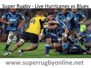 Super Rugby - Live Hurricanes vs Blues
www.superrugbyonline.net
 