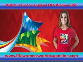 Watch France vs England FIFA Womens WC
www.fifawomensworldcuponline.com
 