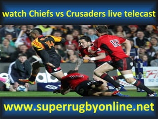 watch Chiefs vs Crusaders live telecast
www.superrugbyonline.net
 