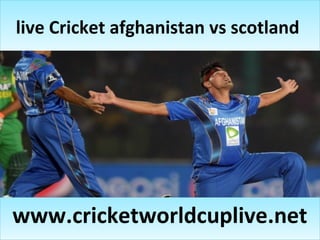 live Cricket afghanistan vs scotlandlive Cricket afghanistan vs scotland
www.cricketworldcuplive.netwww.cricketworldcuplive.net
 