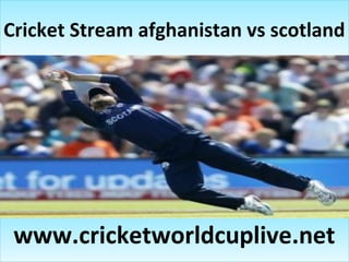 Cricket Stream afghanistan vs scotlandCricket Stream afghanistan vs scotland
www.cricketworldcuplive.netwww.cricketworldcuplive.net
 