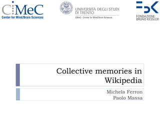 Collective memories in
             Wikipedia
            Michela Ferron
              Paolo Massa
 