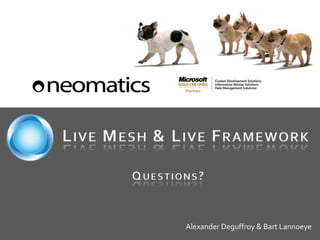 LIVE MESH & LIVE FRAMEWORK
Alexander Deguffroy & Bart Lannoeye
QUESTIONS?
 