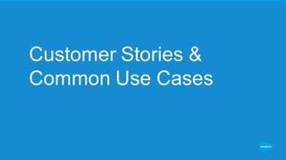 Customer Stories &
Common Use Cases
 