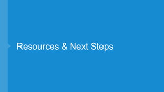 Resources & Next Steps
 