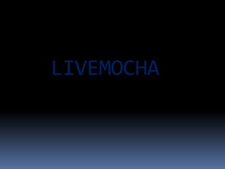 LIVEMOCHA
 