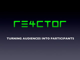 TURNING AUDIENCES INTO PARTICIPANTS   
