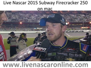 Live Nascar 2015 Subway Firecracker 250
on mac
www.livenascaronline.com
 