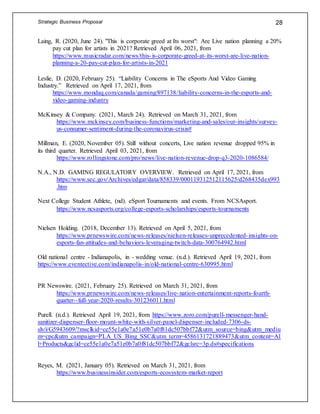 Strategic Business Proposal 28
Laing, R. (2020, June 24). "This is corporate greed at Its worst": Are Live nation planning a 20%
pay cut plan for artists in 2021? Retrieved April 06, 2021, from
https://www.musicradar.com/news/this-is-corporate-greed-at-its-worst-are-live-nation-
planning-a-20-pay-cut-plan-for-artists-in-2021
Leslie, D. (2020, February 25). “Liability Concerns in The eSports And Video Gaming
Industry.” Retrieved on April 17, 2021, from
https://www.mondaq.com/canada/gaming/897138/liability-concerns-in-the-esports-and-
video-gaming-industry
McKinsey & Company. (2021, March 24). Retrieved on March 31, 2021, from
https://www.mckinsey.com/business-functions/marketing-and-sales/our-insights/survey-
us-consumer-sentiment-during-the-coronavirus-crisis#
Millman, E. (2020, November 05). Still without concerts, Live nation revenue dropped 95% in
its third quarter. Retrieved April 03, 2021, from
https://www.rollingstone.com/pro/news/live-nation-revenue-drop-q3-2020-1086584/
N.A., N.D. GAMING REGULATORY OVERVIEW. Retrieved on April 17, 2021, from
https://www.sec.gov/Archives/edgar/data/858339/000119312512115625/d268435dex993
.htm
Next College Student Athlete, (nd). eSport Tournaments and events. From NCSAsport.
https://www.ncsasports.org/college-esports-scholarships/esports-tournaments
Nielsen Holding. (2018, December 13). Retrieved on April 5, 2021, from
https://www.prnewswire.com/news-releases/nielsen-releases-unprecedented-insights-on-
esports-fan-attitudes-and-behaviors-leveraging-twitch-data-300764942.html
Old national centre - Indianapolis, in - wedding venue. (n.d.). Retrieved April 19, 2021, from
https://www.eventective.com/indianapolis-in/old-national-centre-630995.html
PR Newswire. (2021, February 25). Retrieved on March 31, 2021, from
https://www.prnewswire.com/news-releases/live-nation-entertainment-reports-fourth-
quarter--full-year-2020-results-301236011.html
Purell. (n.d.). Retrieved April 19, 2021, from https://www.zoro.com/purell-messenger-hand-
sanitizer-dispenser-floor-mount-white-with-silver-panel-dispenser-included-7306-ds-
slv/i/G5943609/?msclkid=ce55e1a0e7a51e0b7a0f81dc507bbf72&utm_source=bing&utm_mediu
m=cpc&utm_campaign=PLA_US_Bing_SSC&utm_term=4586131721889473&utm_content=Al
l+Products&gclid=ce55e1a0e7a51e0b7a0f81dc507bbf72&gclsrc=3p.ds#specifications
Reyes, M. (2021, January 05). Retrieved on March 31, 2021, from
https://www.businessinsider.com/esports-ecosystem-market-report
 