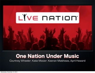 One Nation Under Music
Courtney Wheeler, Katie Mosier, Keenan Matthews, April Howard

Wednesday, November 13, 2013

 