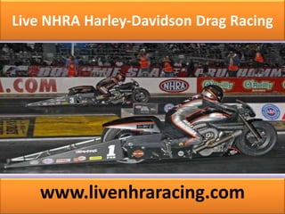 Live NHRA Harley-Davidson Drag Racing
www.livenhraracing.com
 