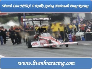 Watch Live NHRA O Reilly Spring Nationals Drag Racing
www.livenhraracing.com
 