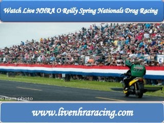 Watch Live NHRA O Reilly Spring Nationals Drag Racing
www.livenhraracing.com
 