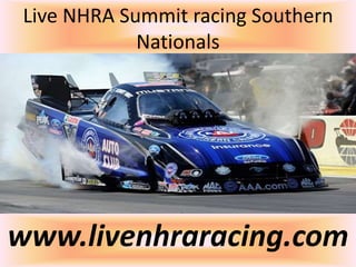 Live NHRA Summit racing Southern
Nationals
www.livenhraracing.com
 